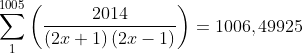 \sum_{1}^{1005}\left ( \frac{2014}{\left ( 2x+1 \right )\left ( 2x-1 \right )} \right )=1006,49925